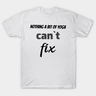 Nothing a bit of yoga can`t fix T-Shirt